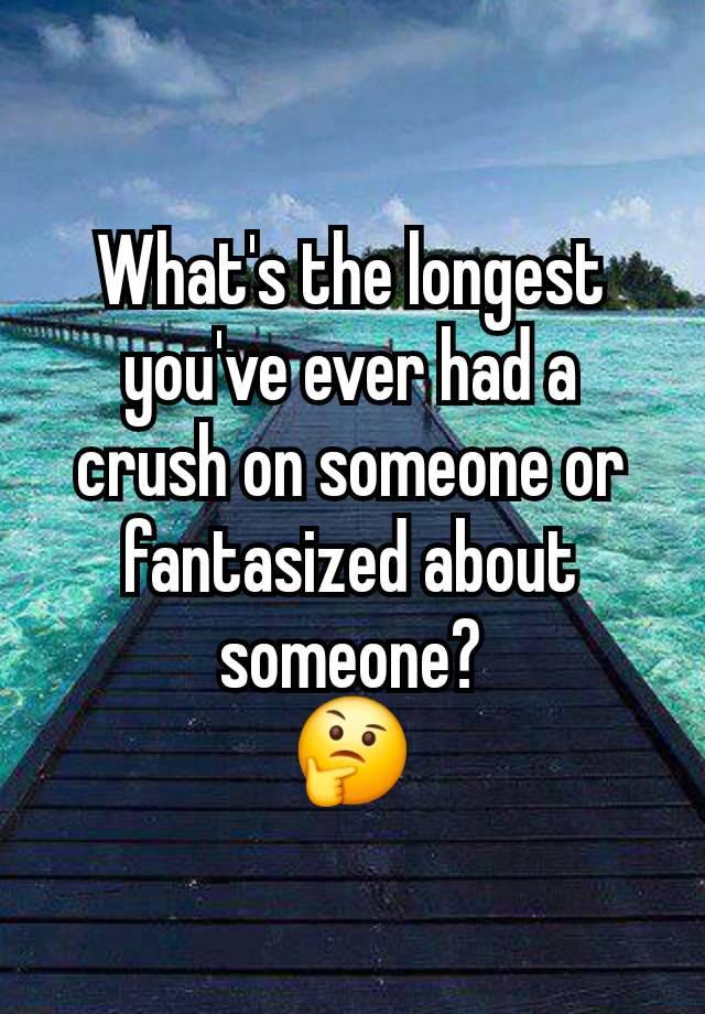 What's the longest you've ever had a crush on someone or fantasized about someone?
🤔