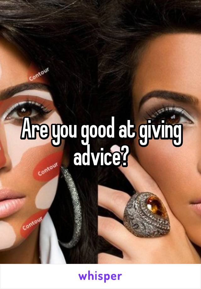 Are you good at giving advice?