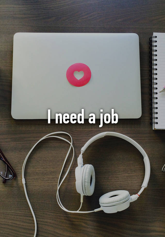 I need a job