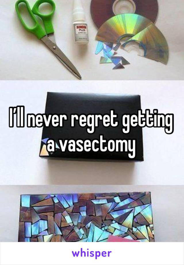 I’ll never regret getting a vasectomy