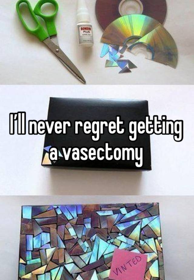 I’ll never regret getting a vasectomy