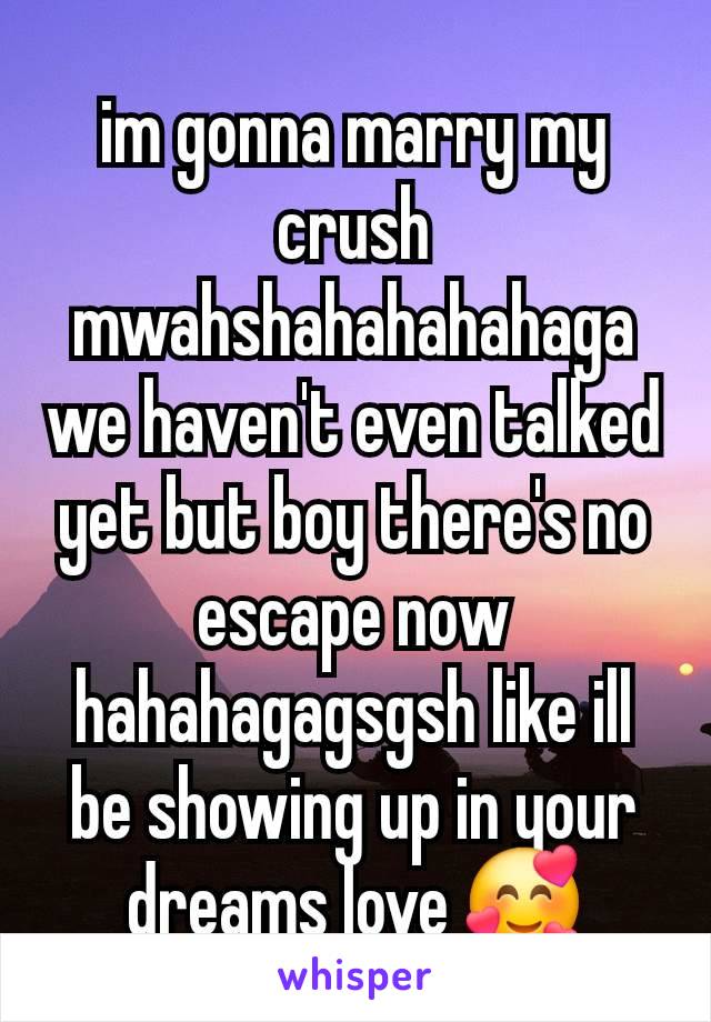 im gonna marry my crush mwahshahahahahaga
we haven't even talked yet but boy there's no escape now hahahagagsgsh like ill be showing up in your dreams love 🥰