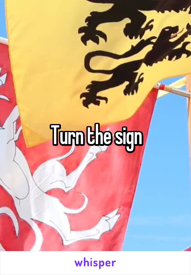 Turn the sign