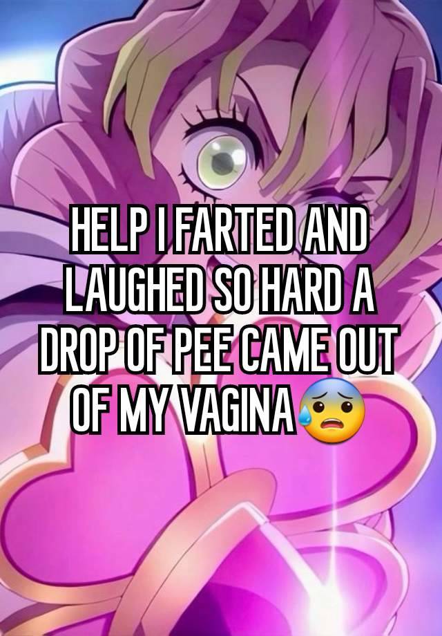 HELP I FARTED AND LAUGHED SO HARD A DROP OF PEE CAME OUT OF MY VAGINA😰