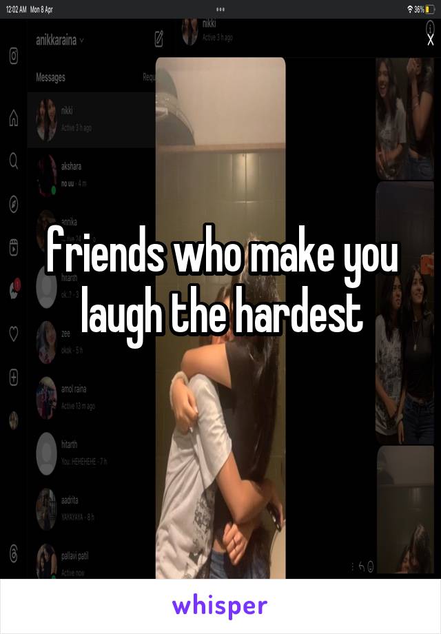 friends who make you laugh the hardest
