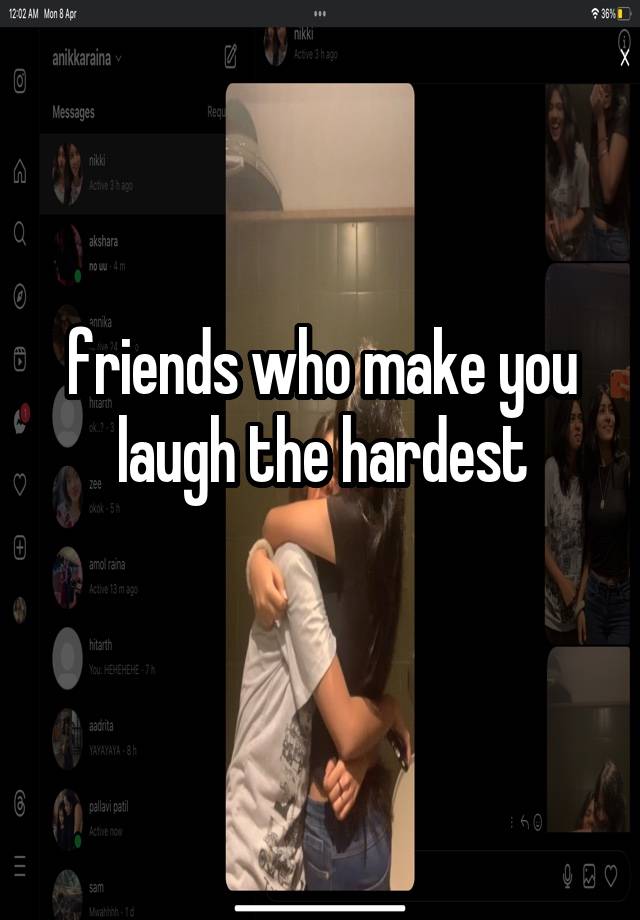 friends who make you laugh the hardest
