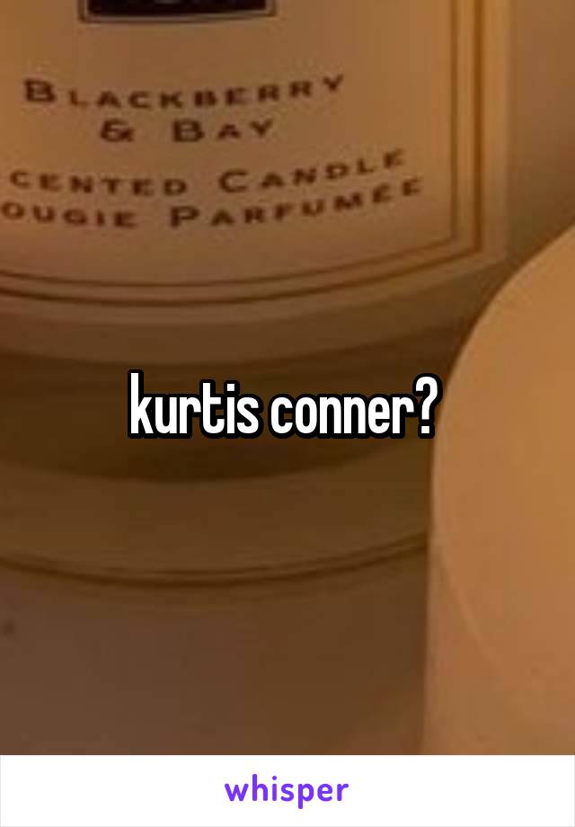 kurtis conner? 