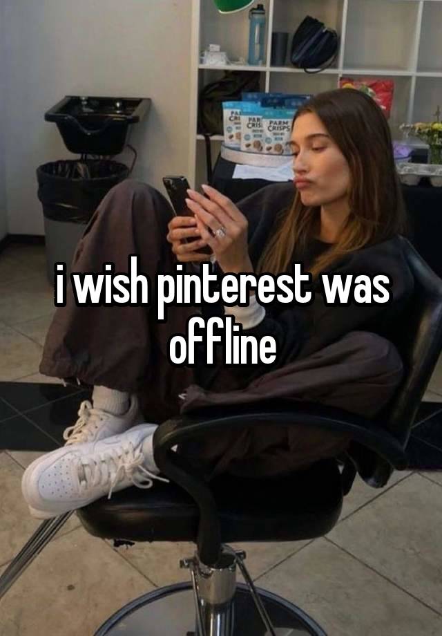 i wish pinterest was offline