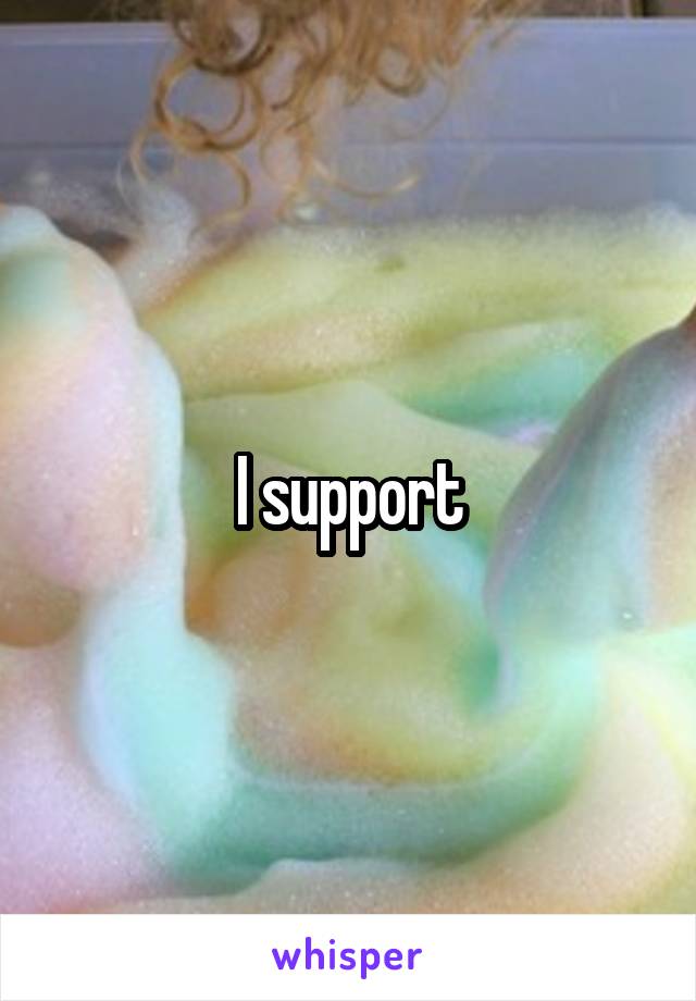 I support