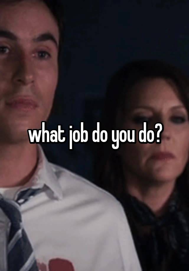 what job do you do?