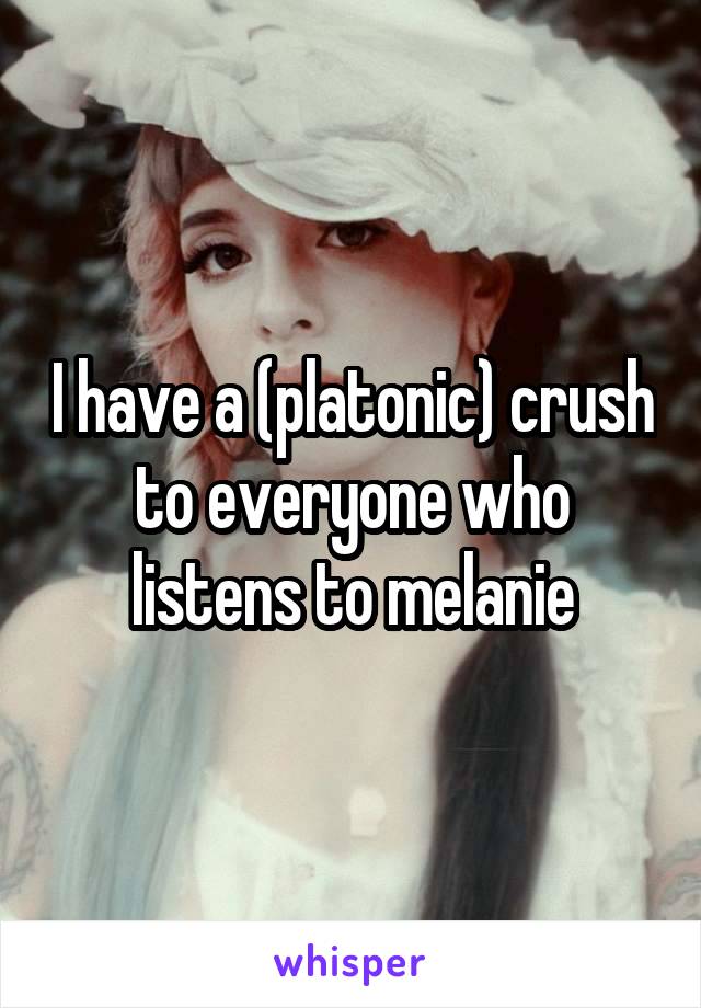 I have a (platonic) crush to everyone who listens to melanie