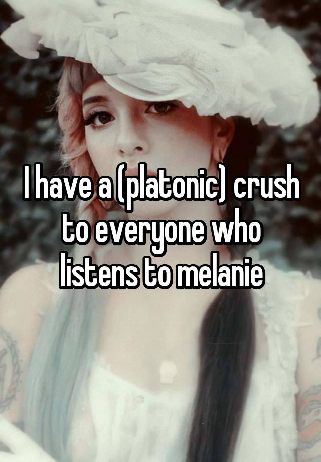 I have a (platonic) crush to everyone who listens to melanie