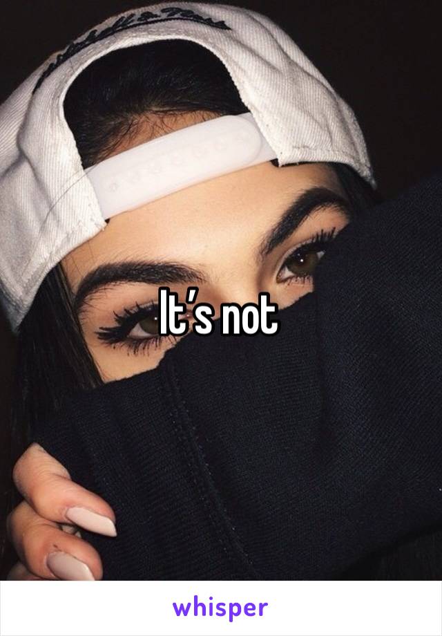 It’s not 