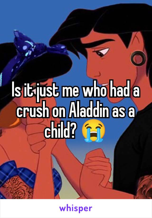 Is it just me who had a crush on Aladdin as a child? 😭