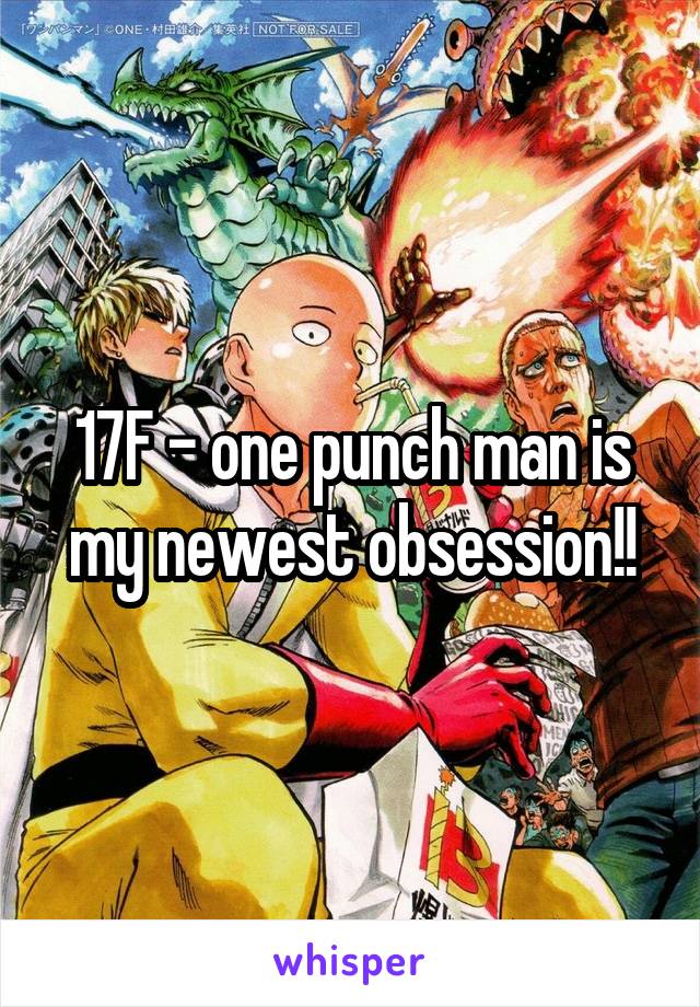 17F - one punch man is my newest obsession!!