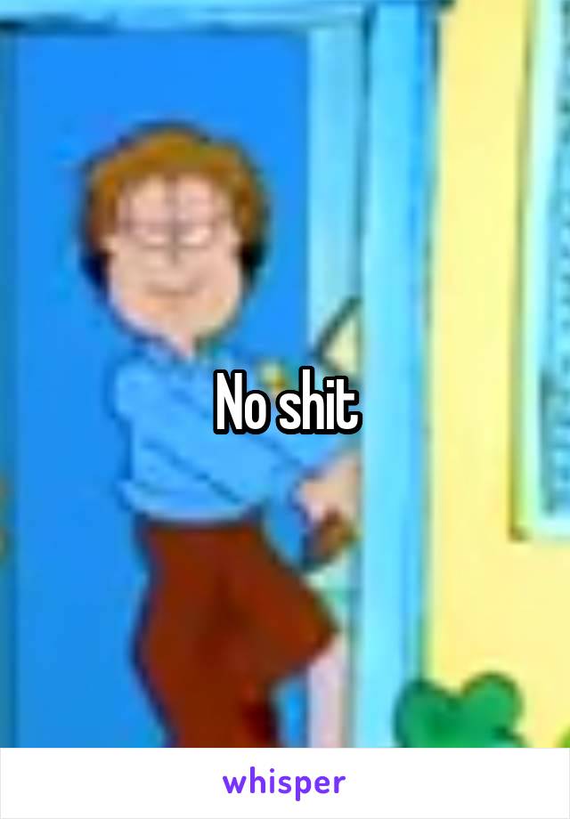 No shit