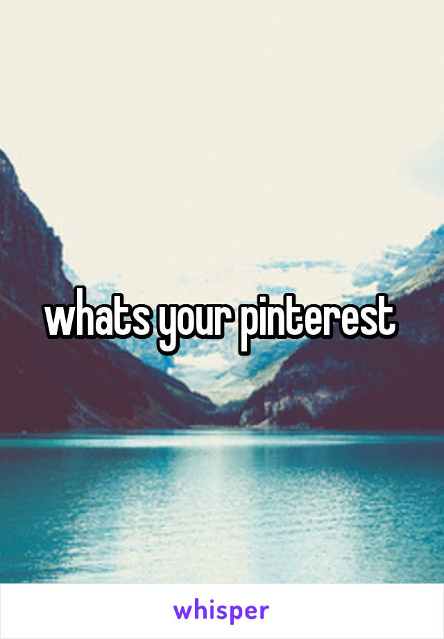 whats your pinterest 