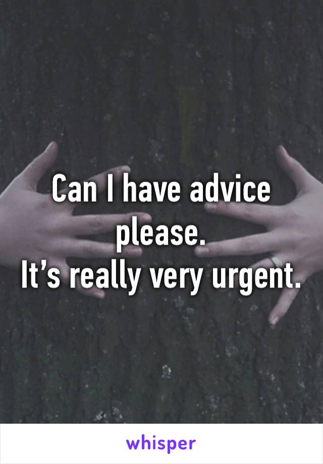 Can I have advice please.
It’s really very urgent.