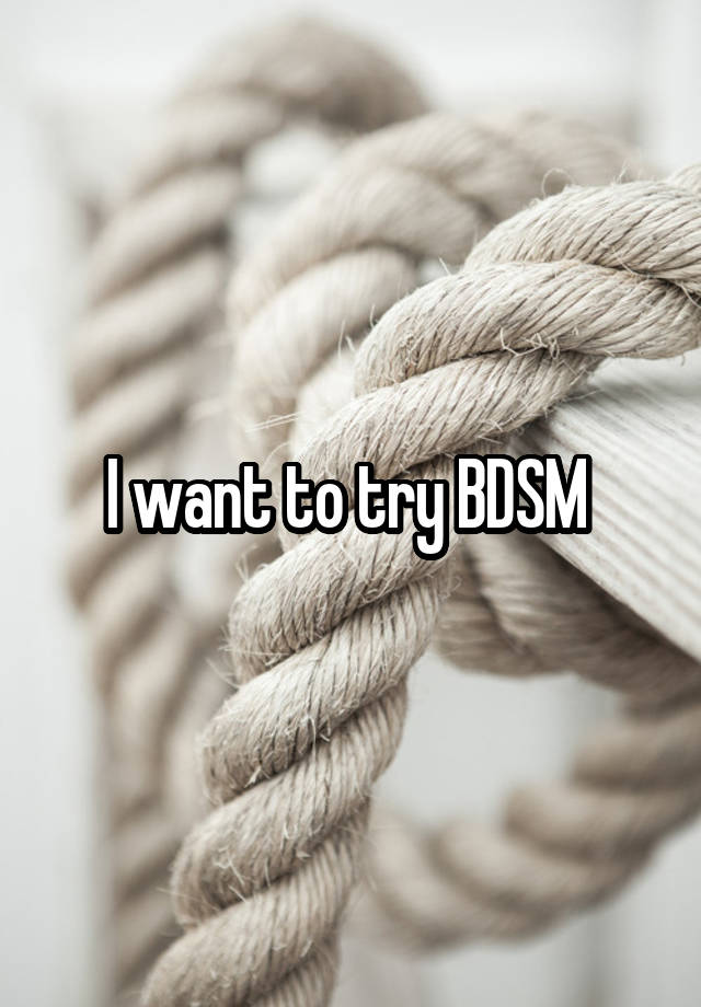 I want to try BDSM 