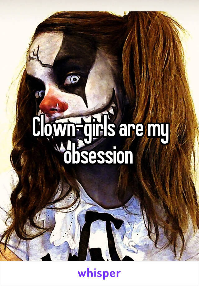 Clown-girls are my obsession 