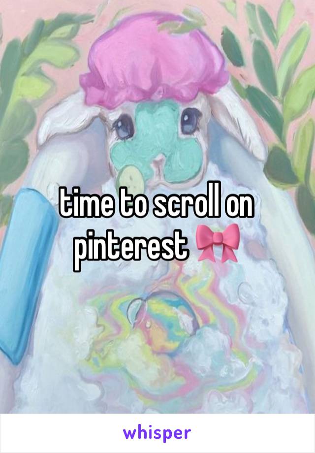 time to scroll on pinterest 🎀