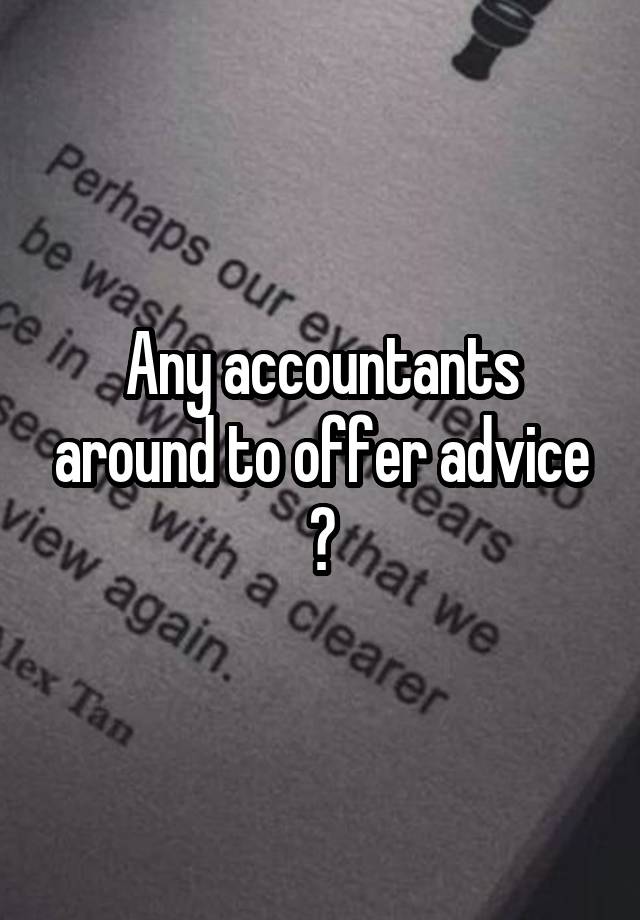 Any accountants around to offer advice ?