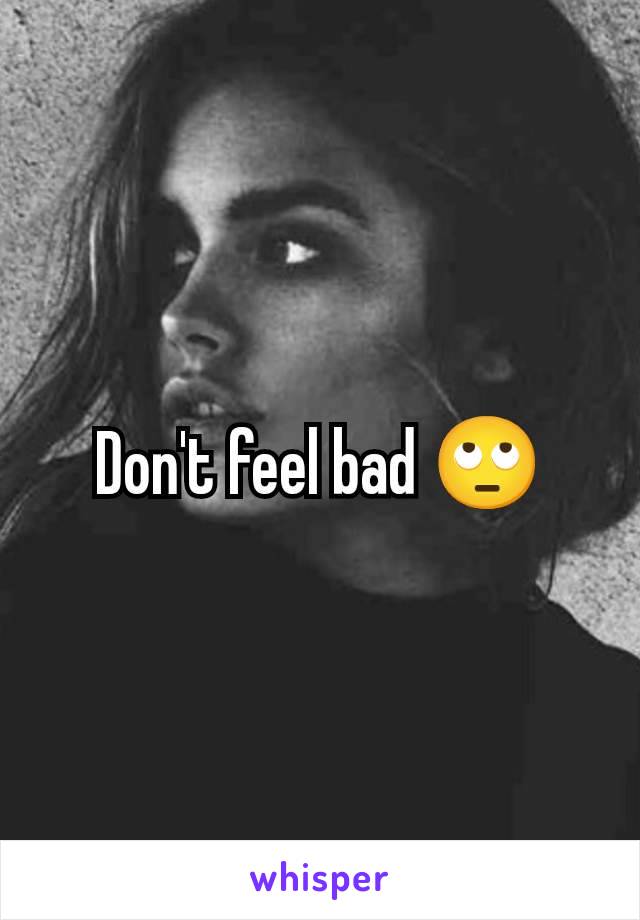 Don't feel bad 🙄