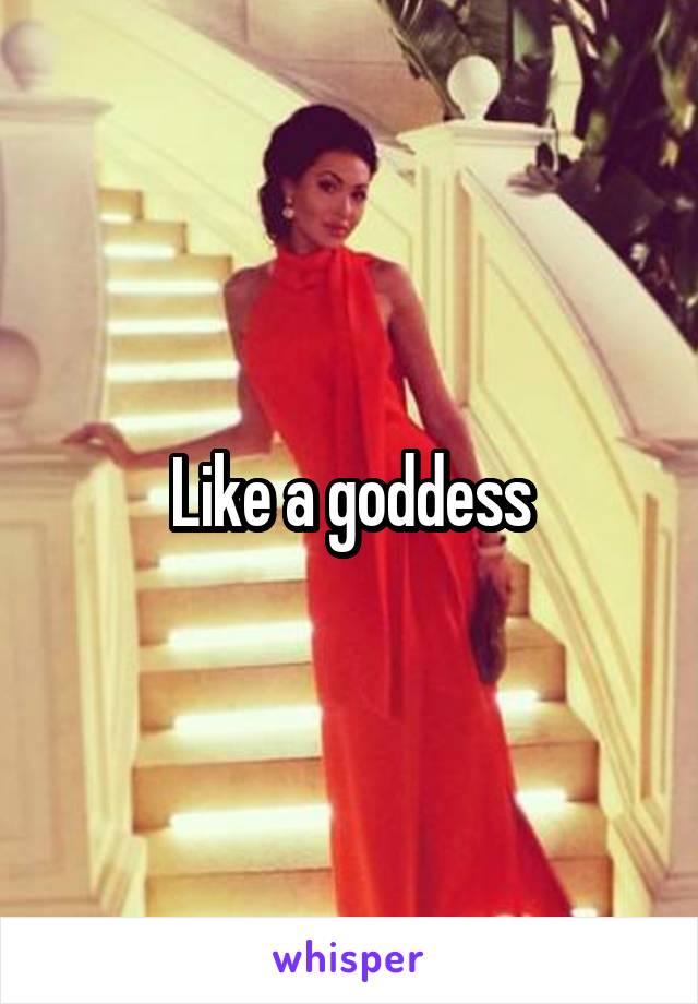 Like a goddess