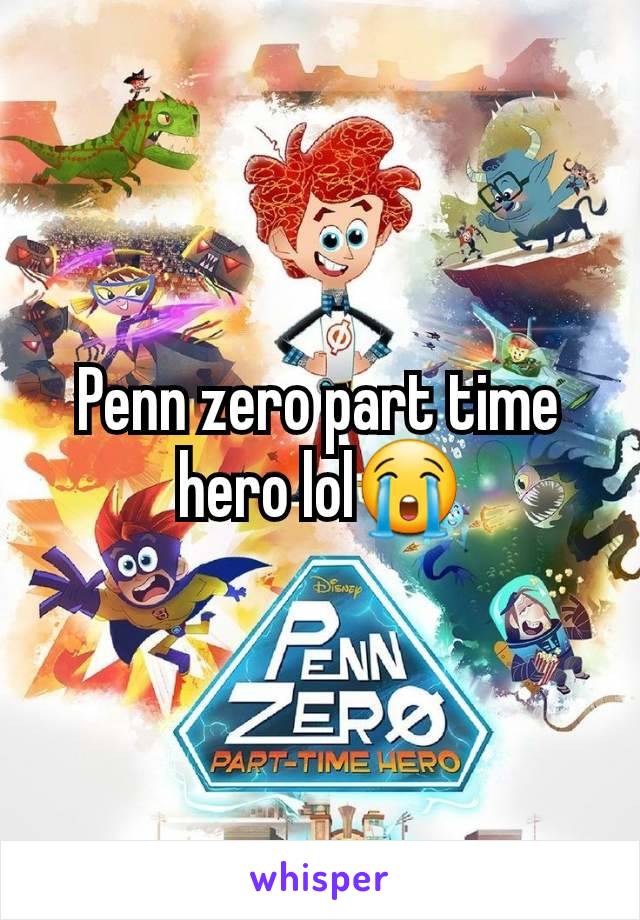 Penn zero part time hero lol😭