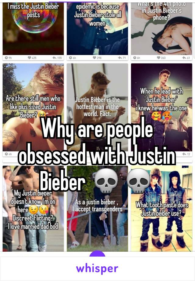 Why are people obsessed with Justin Bieber 💀💀