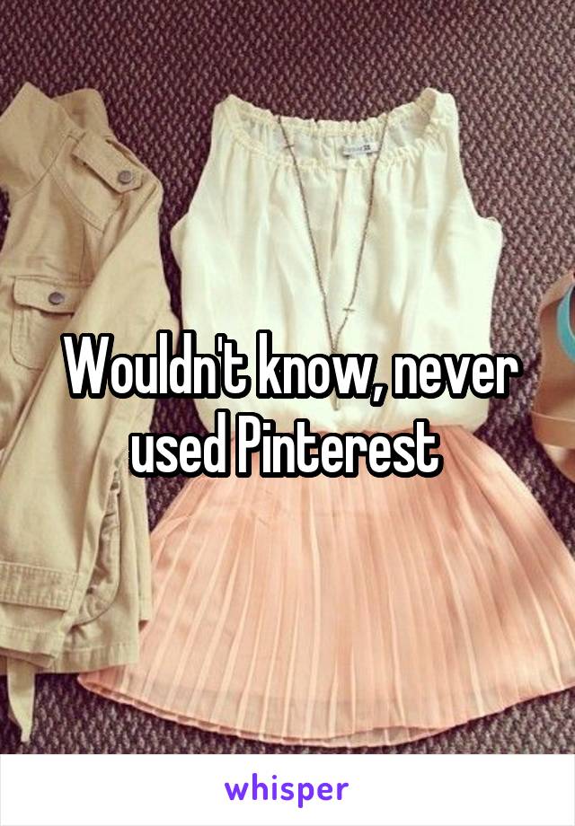 Wouldn't know, never used Pinterest 