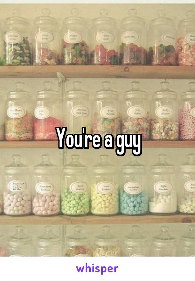 You're a guy