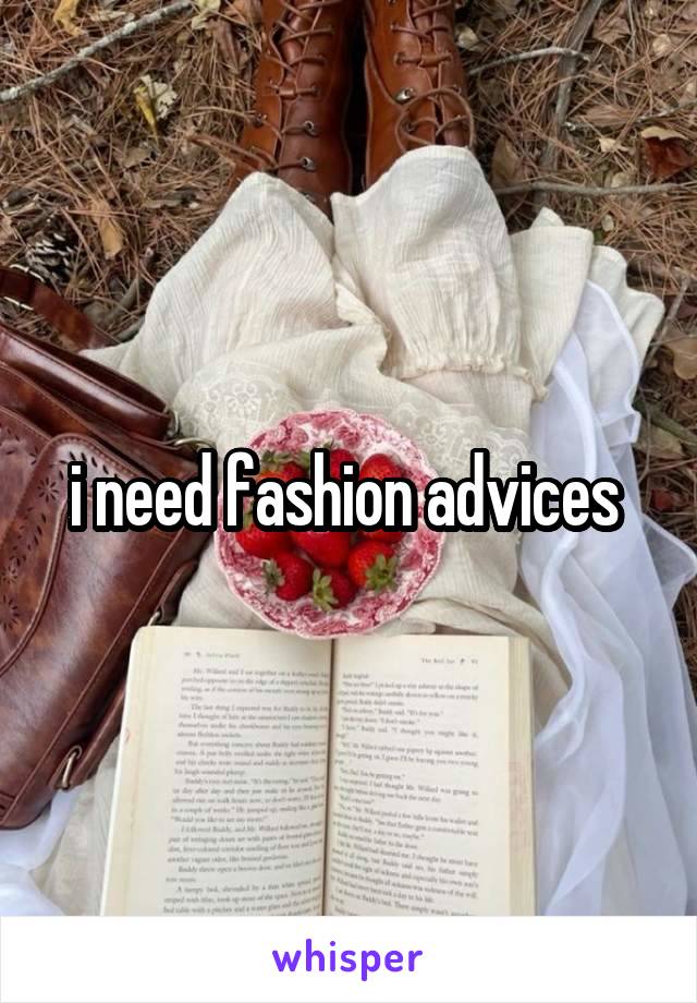 i need fashion advices 