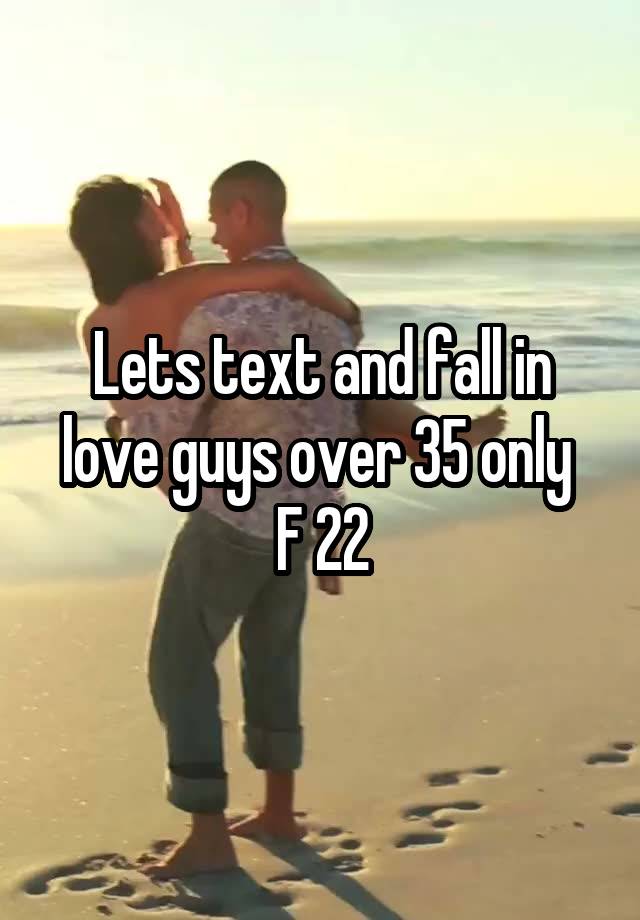 Lets text and fall in love guys over 35 only 
F 22