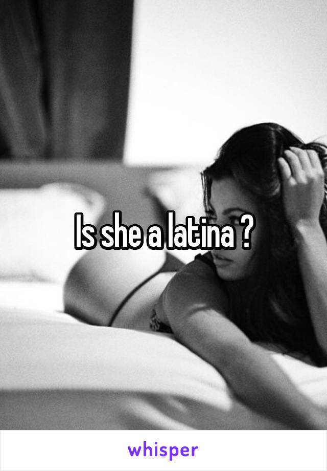 Is she a latina ?