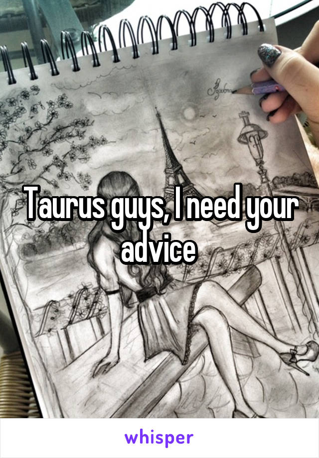 Taurus guys, I need your advice 