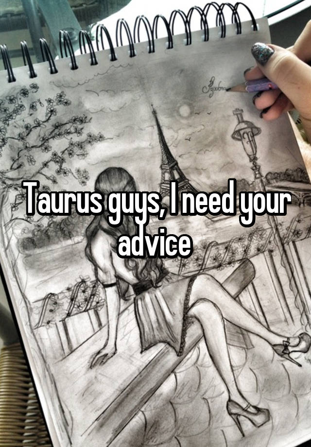 Taurus guys, I need your advice 