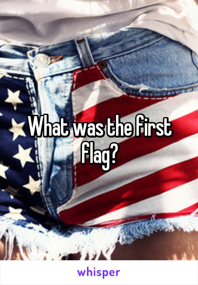 What was the first flag?