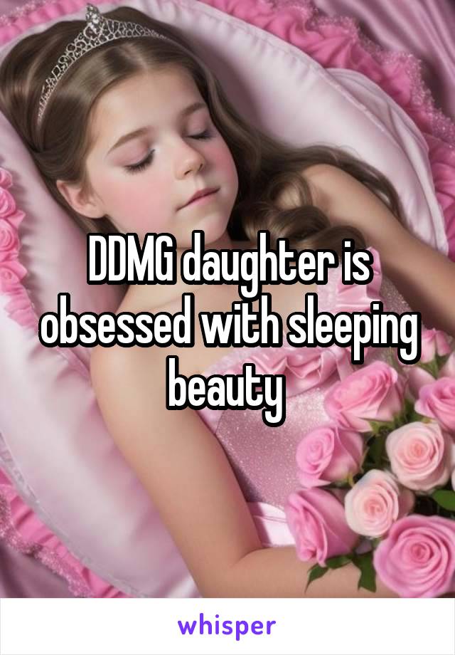 DDMG daughter is obsessed with sleeping beauty 