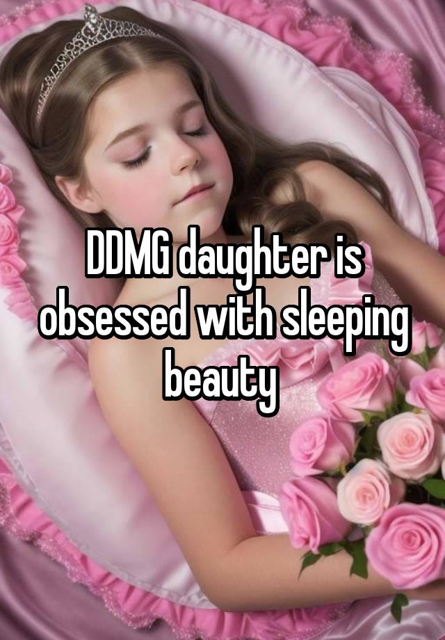 DDMG daughter is obsessed with sleeping beauty 