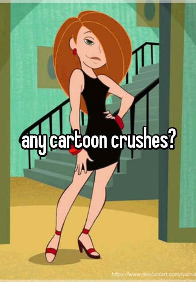 any cartoon crushes?