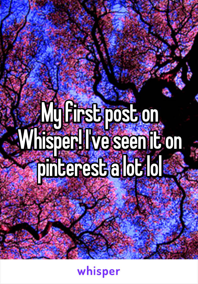 My first post on Whisper! I've seen it on pinterest a lot lol