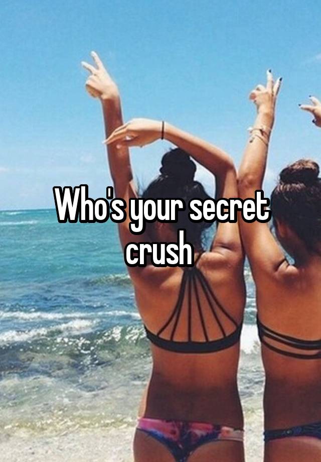 Who's your secret crush 