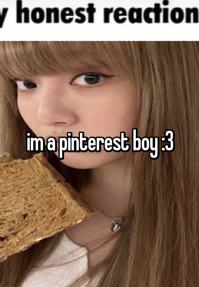 im a pinterest boy :3