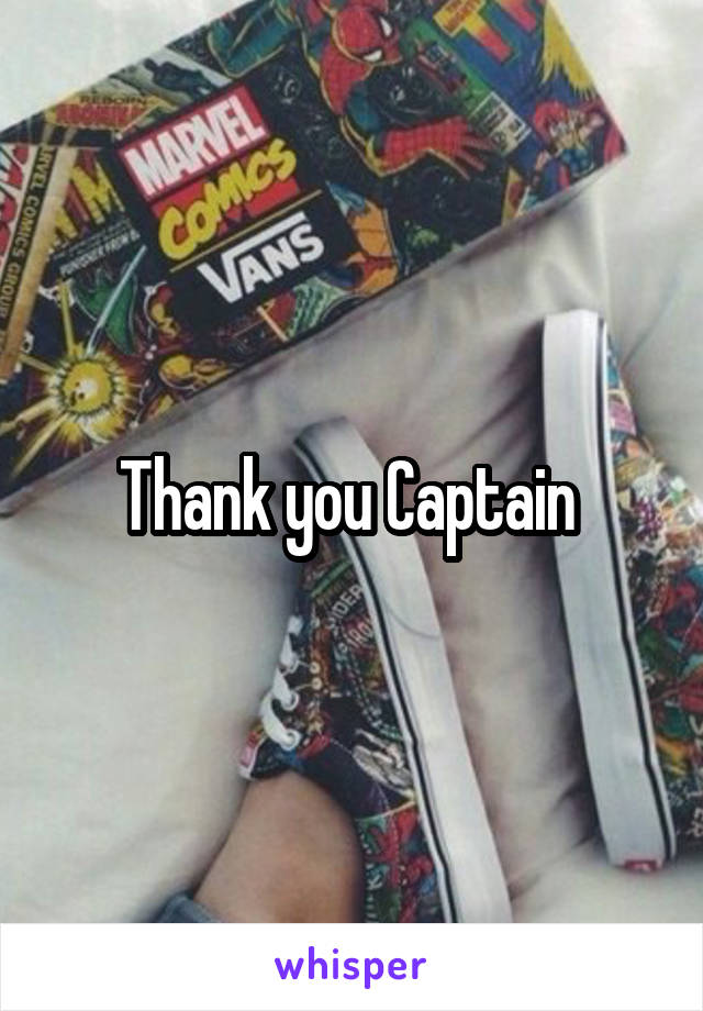 Thank you Captain 