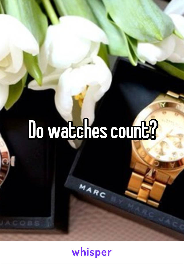 Do watches count?