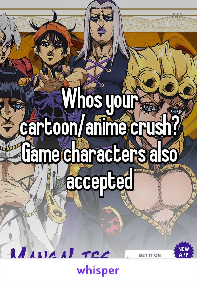 Whos your cartoon/anime crush? Game characters also accepted