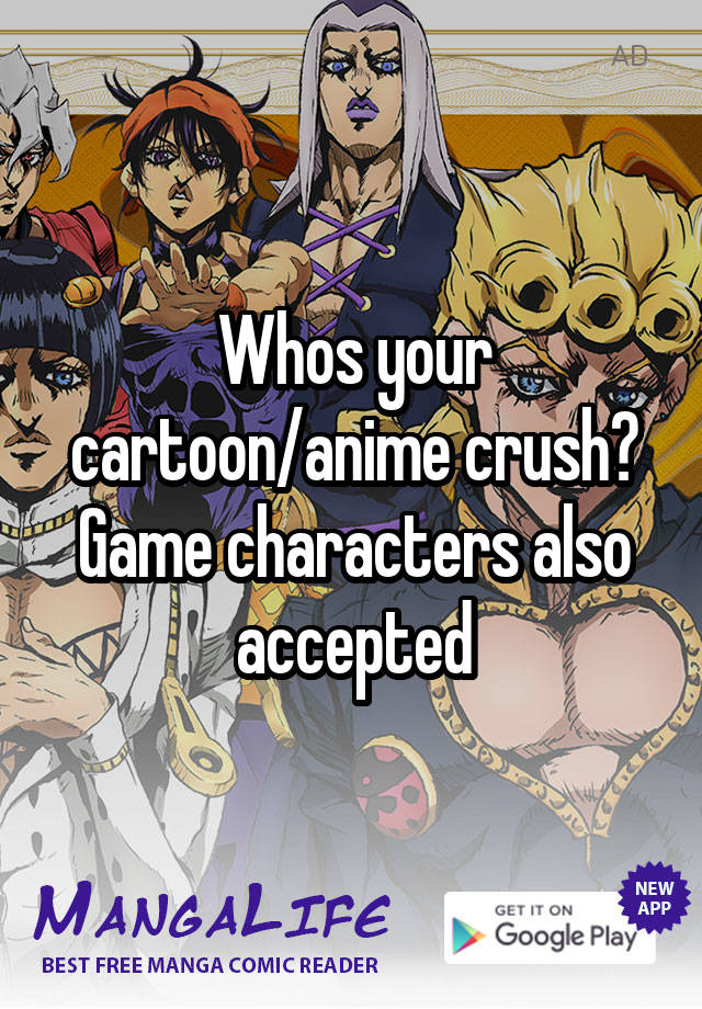 Whos your cartoon/anime crush? Game characters also accepted