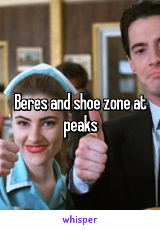 Beres and shoe zone at peaks