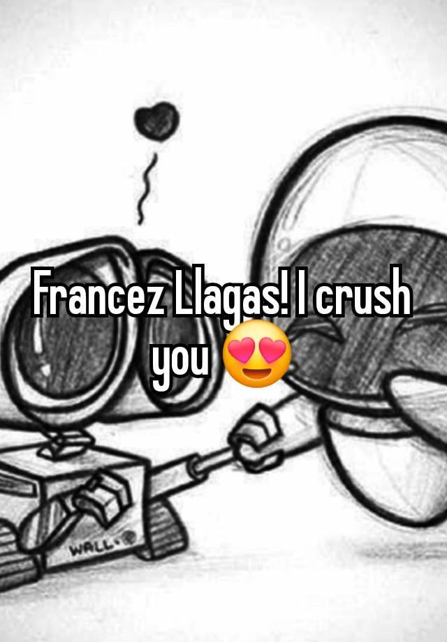 Francez Llagas! I crush you 😍